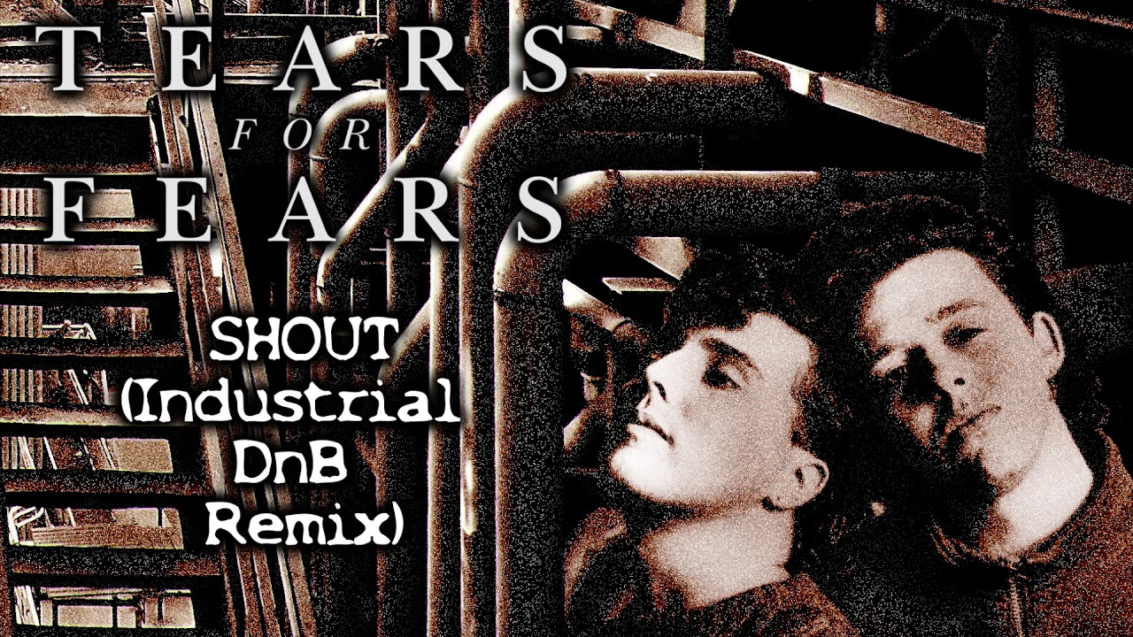 Tears For Fears - Shout (Industrial DnB Remix)