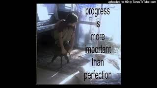 progress is more important then perfection