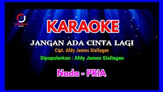 KARAOKE || Jangan Ada Cinta Lagi || Cipt. Afdy James Siallagan || Nada-PRIA