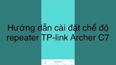 Hướng dẫn cấu hình Repeater TP-Link Archer C7 kích sóng cực nhanh