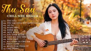 PHỐI MỚI Nhạc Tình Nhẹ Nhàng Nghe Là Ngủ Say - THU SẦU | Nhạc Tình Guitar Lãng Mạn Gây Nghiện