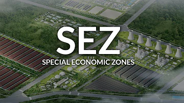 Understanding Special Economic Zones (SEZ)