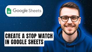 How To Create A Stop Watch In Google Sheets [2026 Guide]