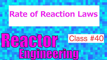 Rate of Reaction Laws // Reactor Engineering - Class 39
