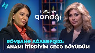 Rövşanə Ağasəfqızı: Anamı itirdiyim gecə böyüdüm | Həftənin qonağı 02.03.2024