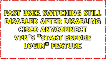 Fast User Switching still disabled after disabling Cisco AnyConnect VPN