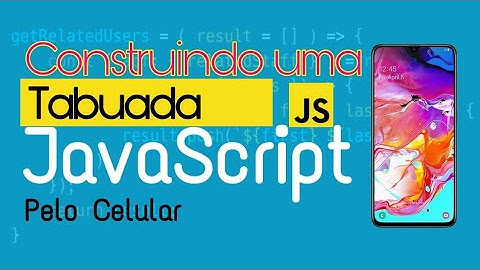 CONSTRUINDO UMA TABUADA JAVASCRIPT APARTIR DO CELULAR