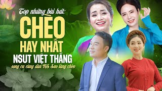 TOP Những bài HÁT CHÈO song ca HAY NHẤT của NSUT Việt Thắng và các NS nổi tiếng làng chèo