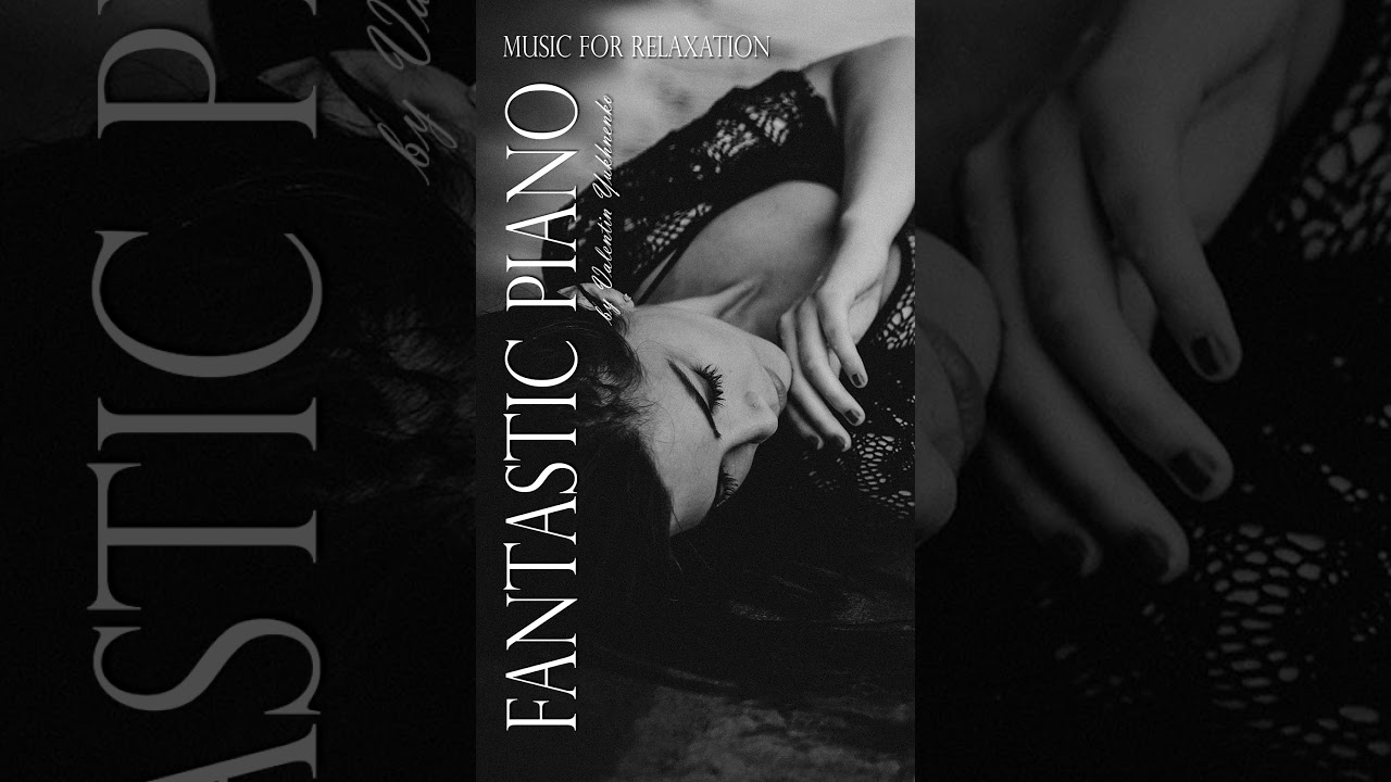Fantastic Piano 2021 Relaxing Music Collection 3 by Valentin Yukhnenko