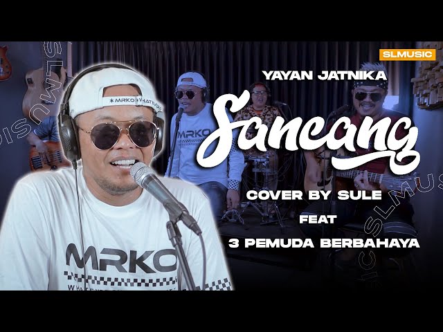 SANCANG - YAYAN JATNIKA || COVER BY SULE FEAT 3 PEMUDA BERBAHAYA class=