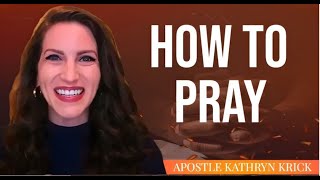 How to Pray | Apostle Kathryn Krick