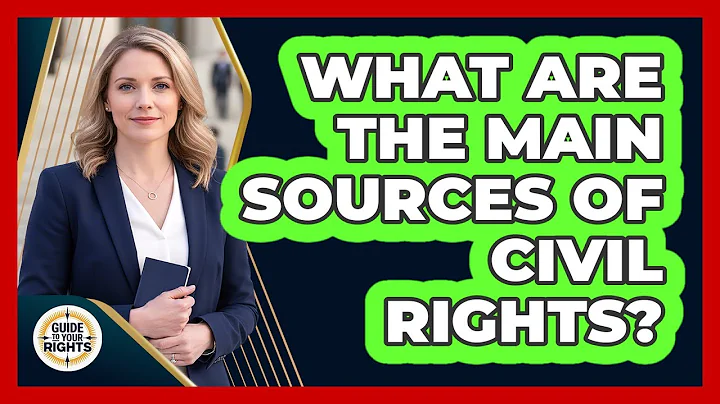 What Are the Main Sources of Civil Rights?