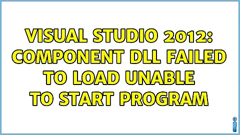 Visual Studio 2012: Component dll failed to load unable to start program (2 Solutions!!)