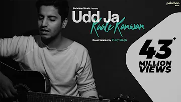 Udd Ja Kaale Kanwan - Unplugged Cover | Vicky Singh | Gadar | Pehchan Music