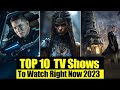 Top 10 best tv shows to watch right now 2023
