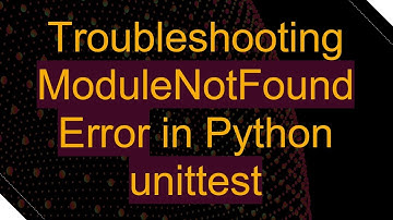 Troubleshooting ModuleNotFoundError in Python unittest