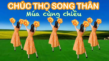 CHÚC THỌ SONG THÂN / MÚA HOA CÙNG CHIỀU