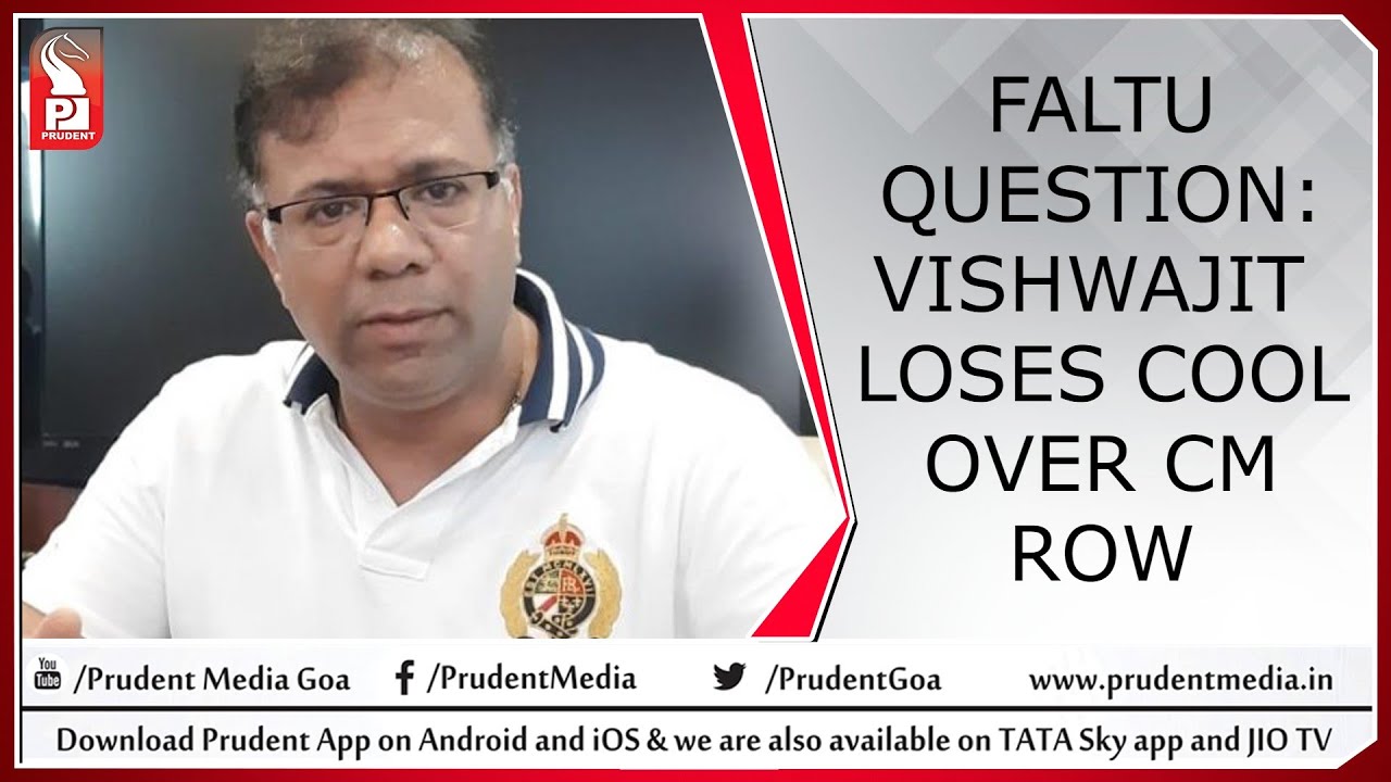 FALTU QUESTION: VISHWAJIT OVER CM ROW | Prudent Media Goa