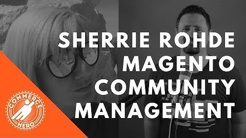 #35 Sherrie Rohde - Magento Community Management, Inclusion, Meetups, and more!