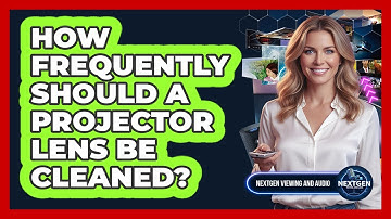 How Frequently Should A Projector Lens Be Cleaned?