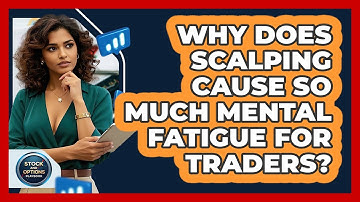 Why Does Scalping Cause So Much Mental Fatigue For Traders? - Stock and Options Playbook
