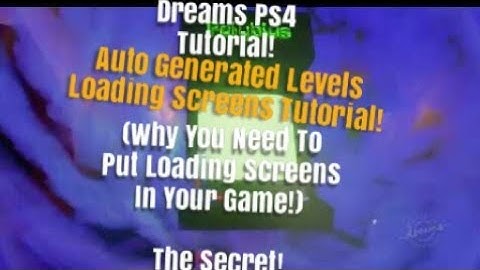 Dreams Ps4 loading Screen tutorial (How to make auto generated levels Part 1)