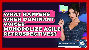 What Happens When Dominant Voices Monopolize Agile Retrospectives? - The Project Manager Toolkit