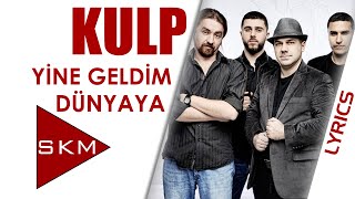 Yine Geldim Dünyaya - Kulp Official Lyric