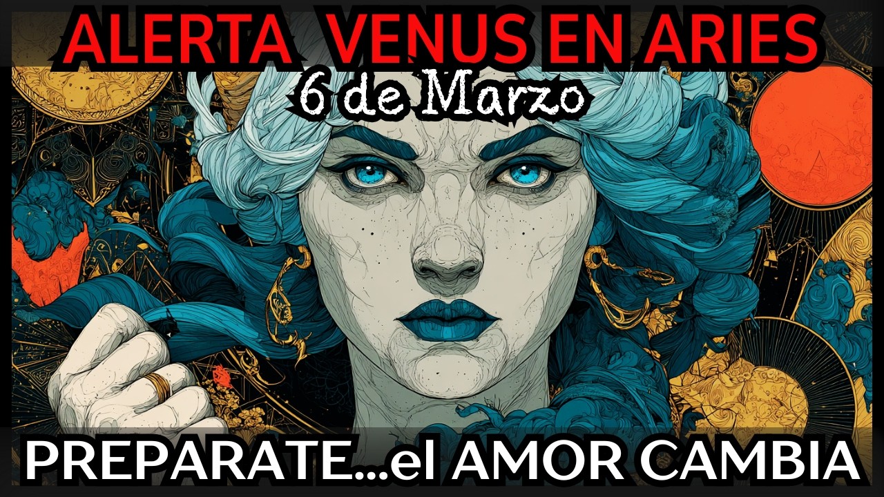 Alerta! 6 de Marzo.VENUS en ARIES recupera tu FUERZA INTERIOR.EL AMOR Cambia de dirección.