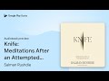 Knife: Meditations After an Attempted Murder by Salman Rushdie · Audiobook preview
