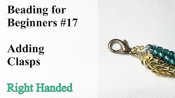 How to Add Clasps to Your Beadwork - Beading for Beginners #17 - Right Handed
