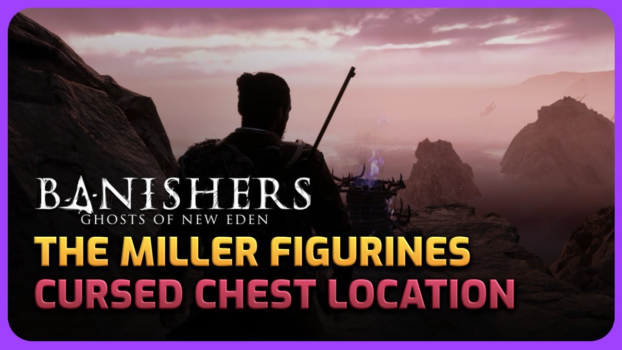 The Miller Figurine and Cursed Chest Location The Harrow Cursed Chest - Banishers Ghost of New Eden