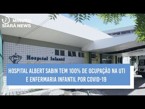 Hospital Albert Sabin têm 100% de ocupação na UTI e enfermaria infantil por Covid-19