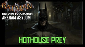 Batman Return to arkham asylum Hothouse Prey