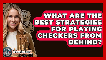 What Are The Best Strategies For Playing Checkers From Behind? - The Board Game Xpert