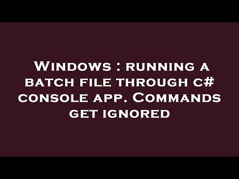 Windows : running a batch file through c# console app. Commands get ignored