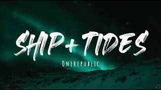 OneRepublic - Ships + Tides (Lyrics)