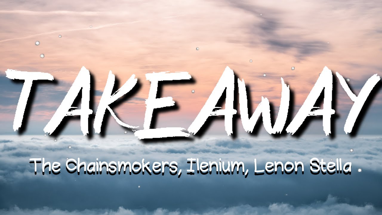 The Chainsmokers, ILLENIUM Takeaway (Lyrics) ft. Lennon Stella YouTube