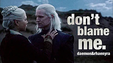 daemon&rhaenyra | don’t blame me.