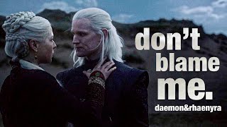 daemon&amp;rhaenyra | don’t blame me.