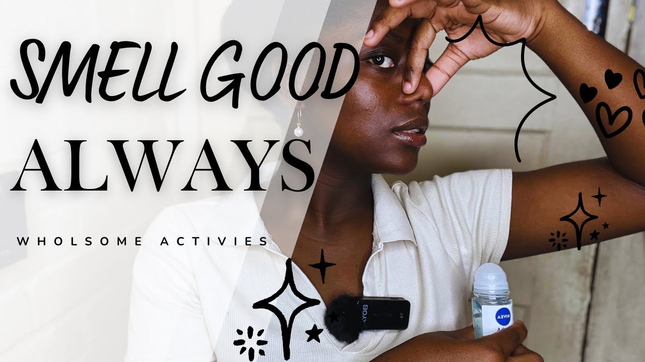Smell Good ALL Day | Hygiene & Grooming Tips Every Woman Should Know | BellangeMwanza 