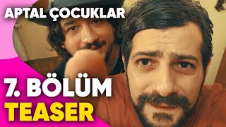 Aptal Çocuklar | 7. Bölüm Teaser