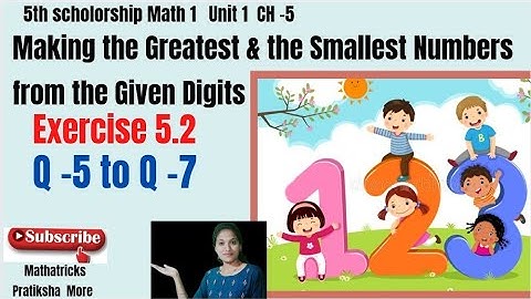 5th scholorship math1 Unit1 CH5 Making the Greatest & the Smallest No.S from the Given Digits.Ex-5.2