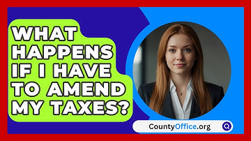 What Happens If I Have To Amend My Taxes? - CountyOffice.org