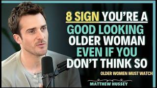 8 Proven Signs You’re a Highly Attractive Older Woman || Matthew Hussey || Relationship Advice