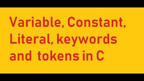 C Tutorial 5: Variable, Constant, Literal, keywords and  tokens in C