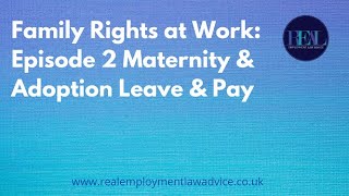 Family Rights at Work: Episode 2 Maternity & Adoption Leave & Pay