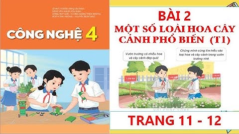 CÔNG NGHỆ 4: BÀI 2:MỘT SỐ LOÀI HOA CÂY CẢNH PHỔ BIẾN (T1) MỚI NHẤT