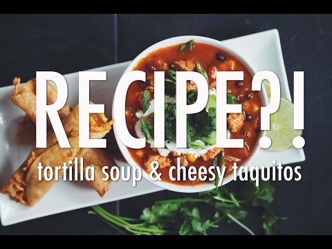 TORTILLA SOUP & CHEESY TAQUITOS | RECIPE?! EP #9 (hot for food)