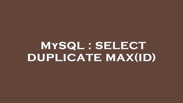 MySQL : SELECT DUPLICATE MAX(ID)